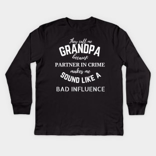 They call me Grandpa because partner in crime makes me sound like a bad influence Kids Long Sleeve T-Shirt